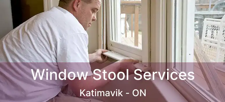  Window Stool Services Katimavik - ON