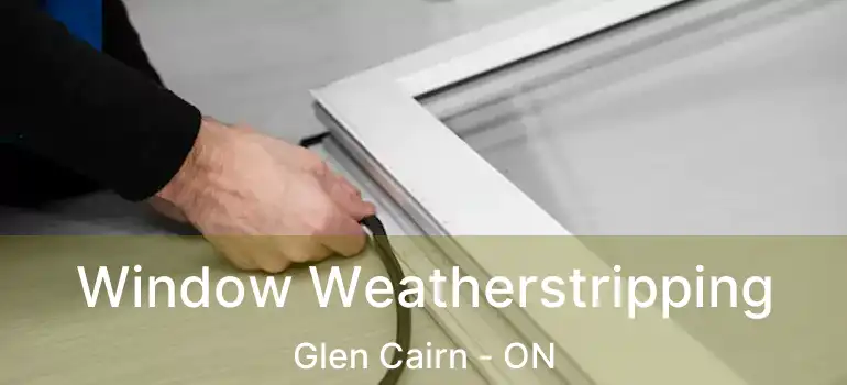  Window Weatherstripping Glen Cairn - ON