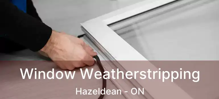  Window Weatherstripping Hazeldean - ON
