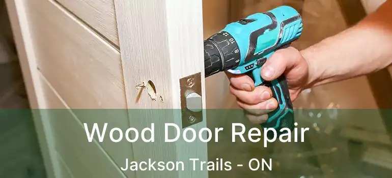 Wood Door Repair Jackson Trails - ON